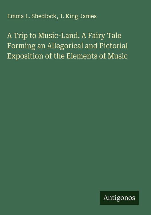 Produktbild: A Trip to Music-Land. A Fairy Tale Forming an Allegorical and Pictorial Exposition of the Elements of Music