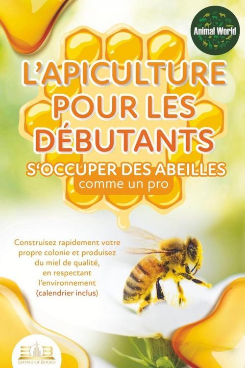 Produktbild: L'apiculture pour les d&eacute;butants - S'occuper des abeilles comme un pro: Construisez rapidement votre propre colonie et produisez du miel de qualit&eacute;, en