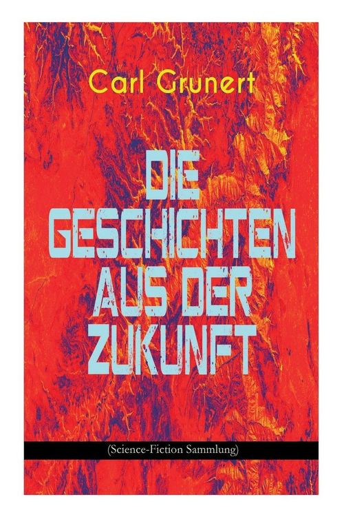 Produktbild: Die Geschichten aus der Zukunft (Science-Fiction Sammlung)