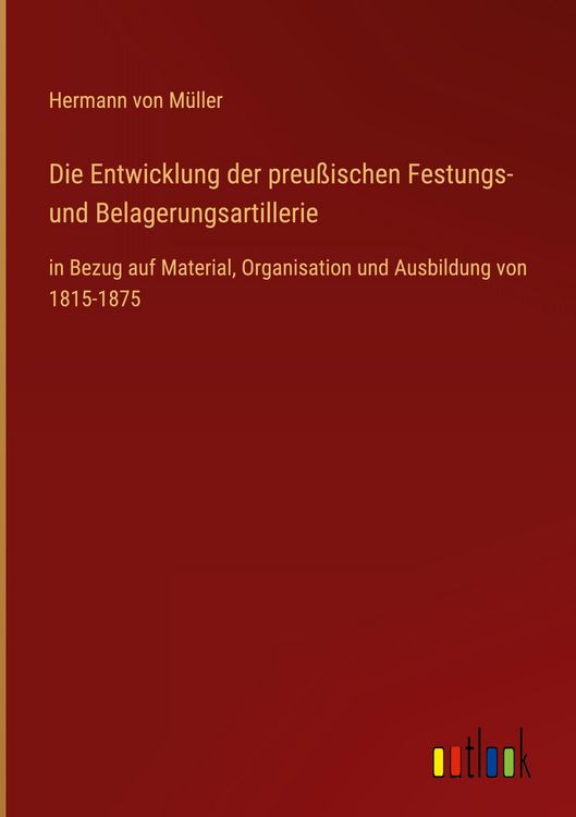 Produktbild: Die Entwicklung der preu&szlig;ischen Festungs- und Belagerungsartillerie