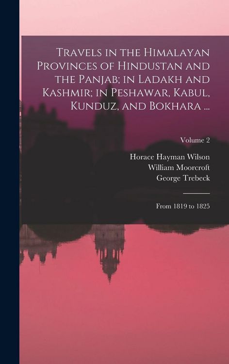 Produktbild: Travels in the Himalayan Provinces of Hindustan and the Panjab; in Ladakh and Kashmir; in Peshawar, Kabul, Kunduz, and Bokhara ...