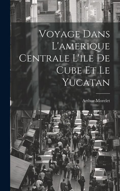Produktbild: Voyage Dans L'amerique Centrale L'ile De Cube Et Le Yucatan