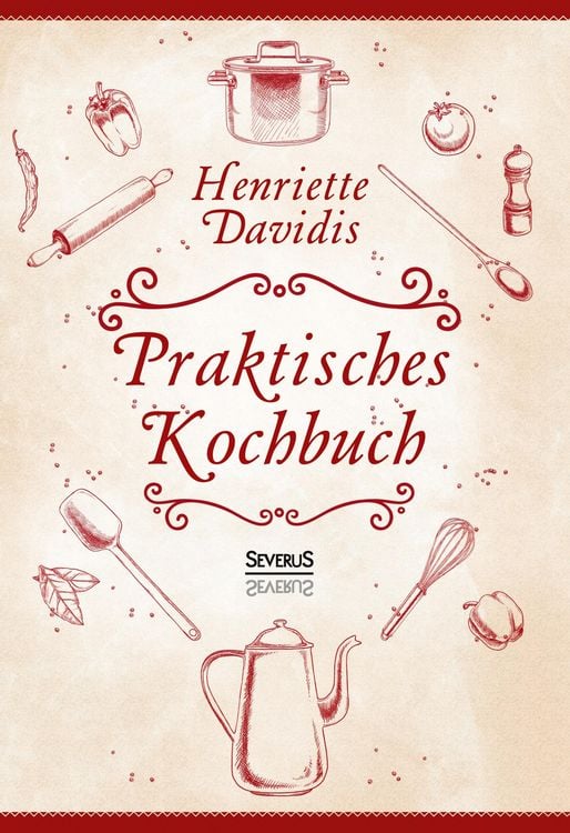Produktbild: Praktisches Kochbuch f&uuml;r die gew&ouml;hnliche und feinere K&uuml;che. Mit &uuml;ber 1500 Rezepten