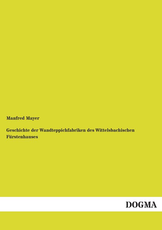 Produktbild: Geschichte der Wandteppichfabriken des Wittelsbachischen F&uuml;rstenhauses