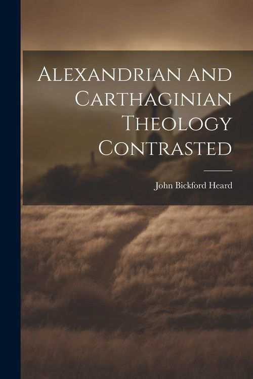 Produktbild: Alexandrian and Carthaginian Theology Contrasted