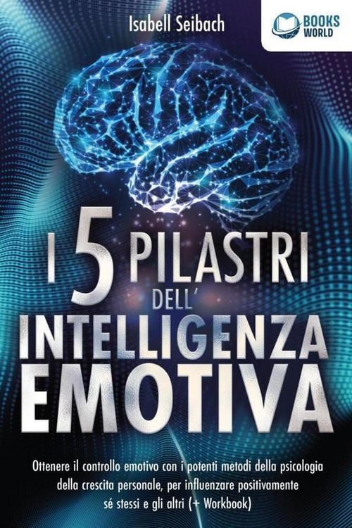 Produktbild: I 5 pilastri dell'intelligenza emotiva: Ottenere il controllo emotivo con i potenti metodi della psicologia della crescita personale, per influenzare