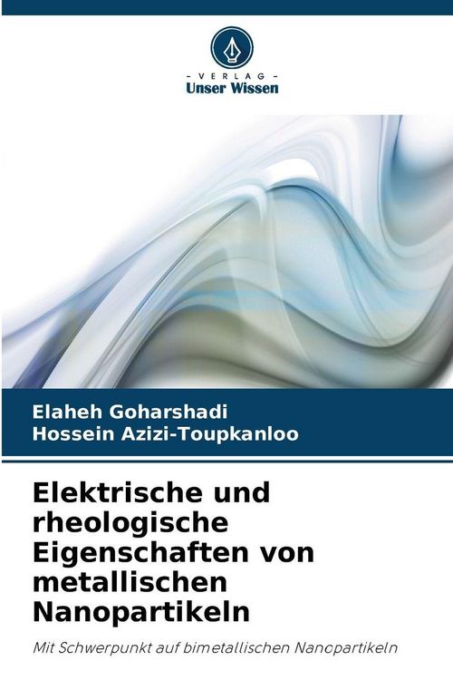 Produktbild: Elektrische und rheologische Eigenschaften von metallischen Nanopartikeln