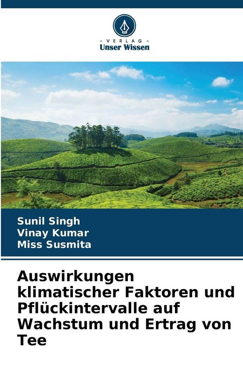 Produktbild: Auswirkungen klimatischer Faktoren und Pfl&uuml;ckintervalle auf Wachstum und Ertrag von Tee