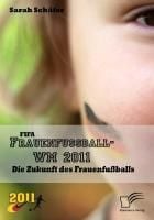 Produktbild: FIFA Frauenfu&szlig;ball-WM 2011: Die Zukunft des Frauenfu&szlig;balls