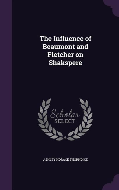 Produktbild: The Influence of Beaumont and Fletcher on Shakspere