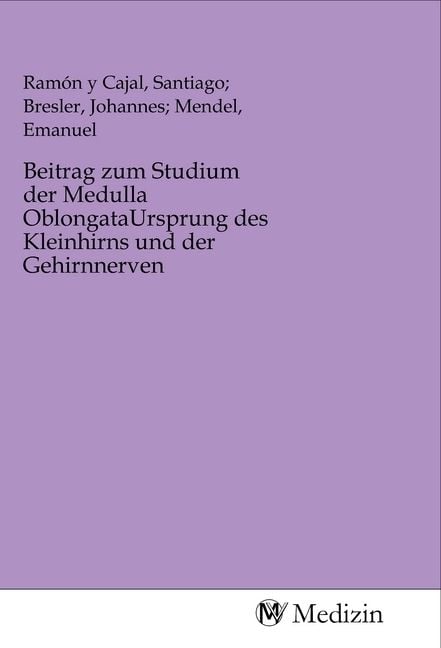 Produktbild: Beitrag zum Studium der Medulla OblongataUrsprung des Kleinhirns und der Gehirnnerven