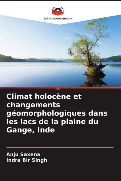Produktbild: Climat holoc&egrave;ne et changements g&eacute;omorphologiques dans les lacs de la plaine du Gange, Inde