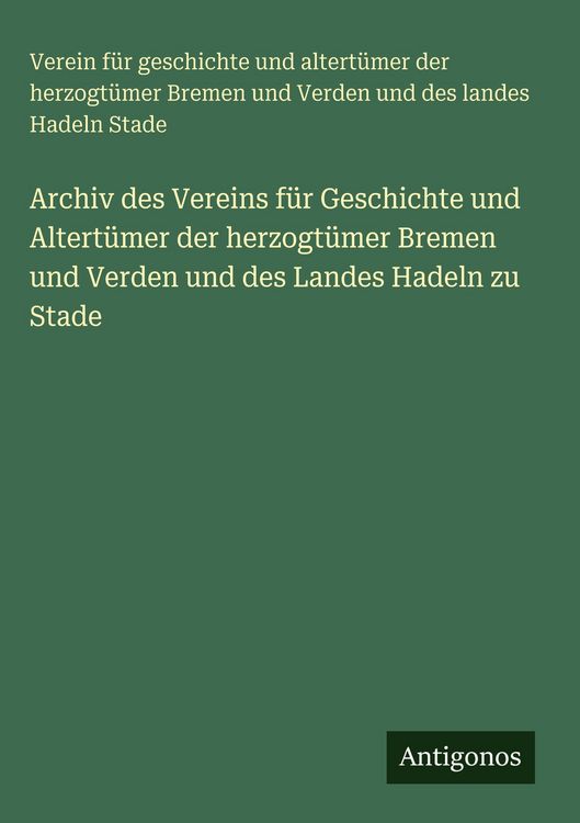 Produktbild: Archiv des Vereins f&uuml;r Geschichte und Altert&uuml;mer der herzogt&uuml;mer Bremen und Verden und des Landes Hadeln zu Stade