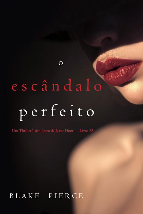 Produktbild: O Esc&acirc;ndalo Perfeito (Um Thriller Psicol&oacute;gico de Jessie Hunt - Livro 23)