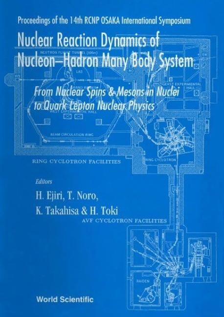 Produktbild: Nuclear Reaction Dynamics of Nucleon-Hadron Many Body System: From Nucleon Spins and Mesons in Nuclei to Quark Lepton Nuclear Physics - Proceedings of the 14th Rcnp Osaka International Symposium
