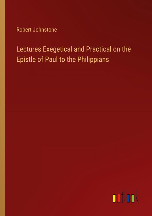 Produktbild: Lectures Exegetical and Practical on the Epistle of Paul to the Philippians
