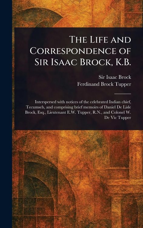 Produktbild: The Life and Correspondence of Sir Isaac Brock, K.B.
