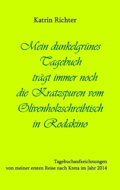 Produktbild: Mein dunkelgr&uuml;nes Tagebuch tr&auml;gt immer noch die Kratzspuren vom Olivenholzschreibtisch in Rodakino