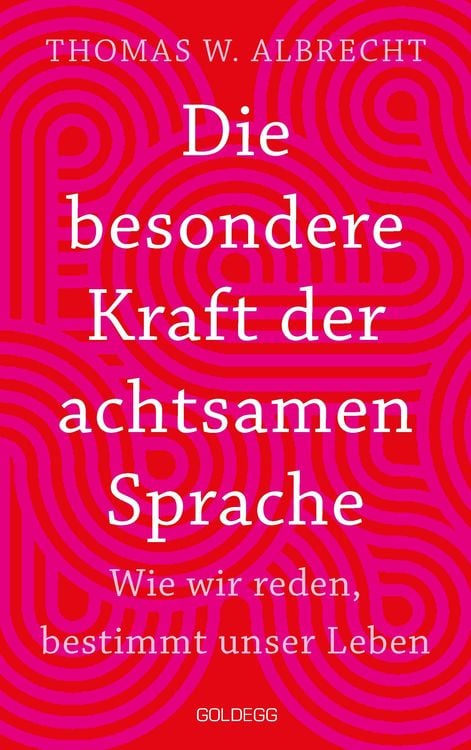 Produktbild: Die besondere Kraft der achtsamen Sprache - Wie wir reden, bestimmt unser Leben. In jeder Situation empathisch, wertsch&auml;tzend & klar kommunizieren: Ti