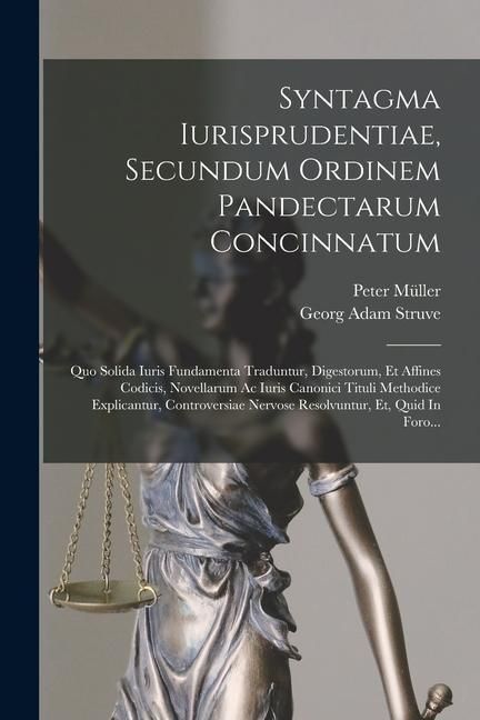 Produktbild: Syntagma Iurisprudentiae, Secundum Ordinem Pandectarum Concinnatum: Quo Solida Iuris Fundamenta Traduntur, Digestorum, Et Affines Codicis, Novellarum