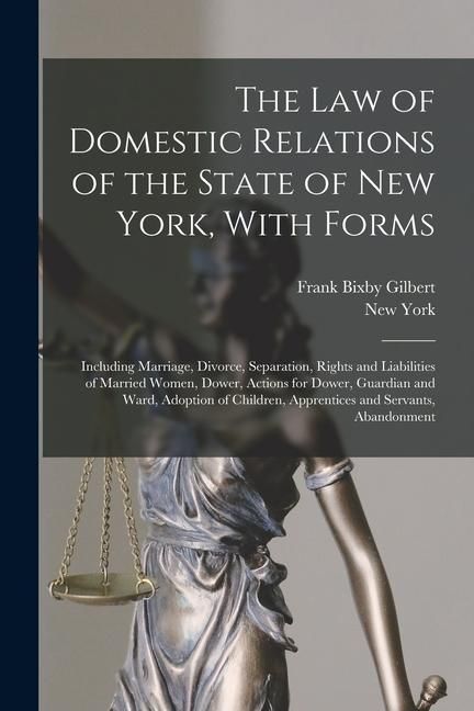Produktbild: The Law of Domestic Relations of the State of New York, With Forms: Including Marriage, Divorce, Separation, Rights and Liabilities of Married Women,