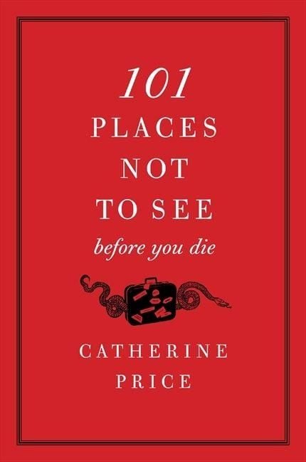 Produktbild: 101 Places Not to See Before You Die