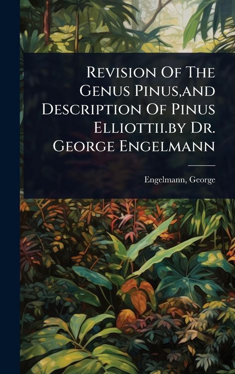 Produktbild: Revision Of The Genus Pinus, and Description Of Pinus Elliottii.by Dr. George Engelmann