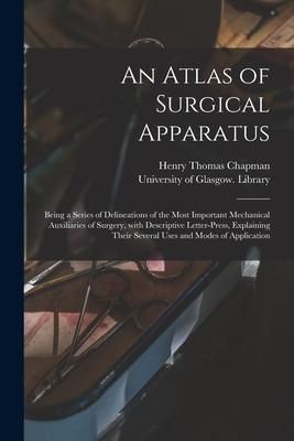 Produktbild: An Atlas of Surgical Apparatus: Being a Series of Delineations of the Most Important Mechanical Auxiliaries of Surgery, With Descriptive Letter-press,
