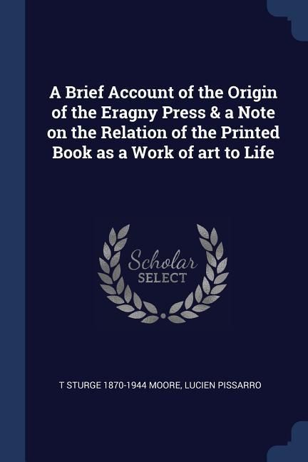 Produktbild: A Brief Account of the Origin of the Eragny Press & a Note on the Relation of the Printed Book as a Work of art to Life
