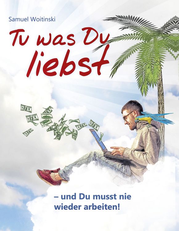 Produktbild: Tu was Du liebst - und Du musst nie wieder arbeiten!