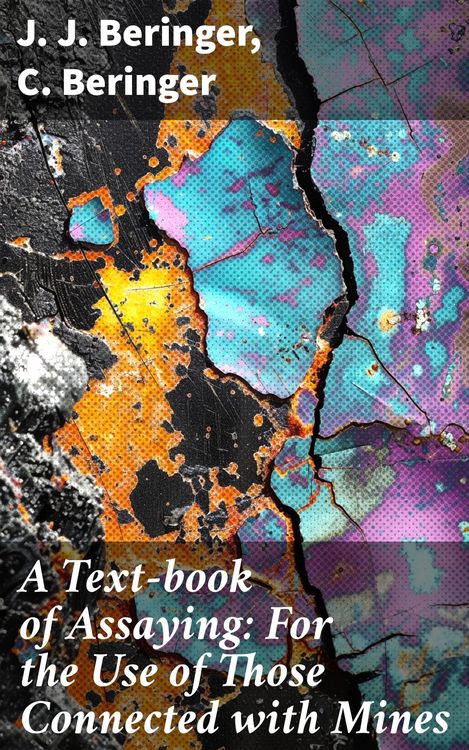 Produktbild: A Text-book of Assaying: For the Use of Those Connected with Mines