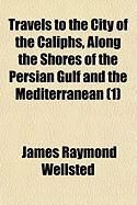 Produktbild: Travels to the City of the Caliphs, Along the Shores of the Persian Gulf and the Mediterranean (1)