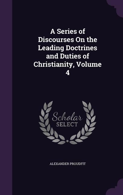 Produktbild: A Series of Discourses On the Leading Doctrines and Duties of Christianity, Volume 4