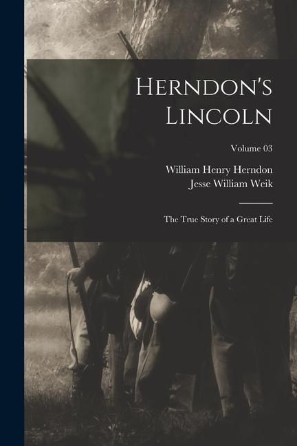 Produktbild: Herndon's Lincoln; the True Story of a Great Life; Volume 03