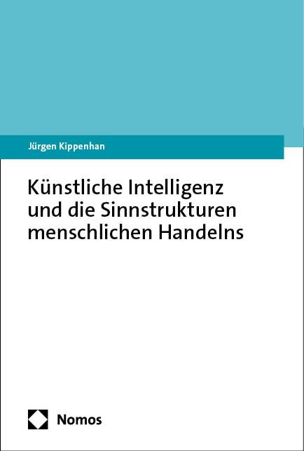 Produktbild: K&uuml;nstliche Intelligenz und die Sinnstrukturen menschlichen Handelns