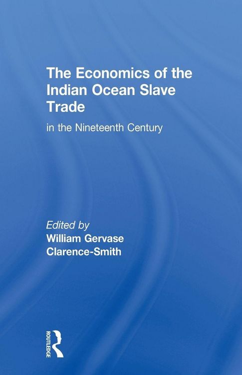 Produktbild: The Economics of the Indian Ocean Slave Trade in the Nineteenth Century