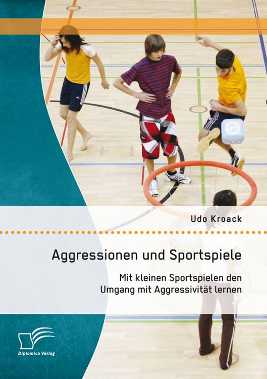 Produktbild: Aggressionen und Sportspiele: Mit kleinen Sportspielen den Umgang mit Aggressivit&auml;t lernen