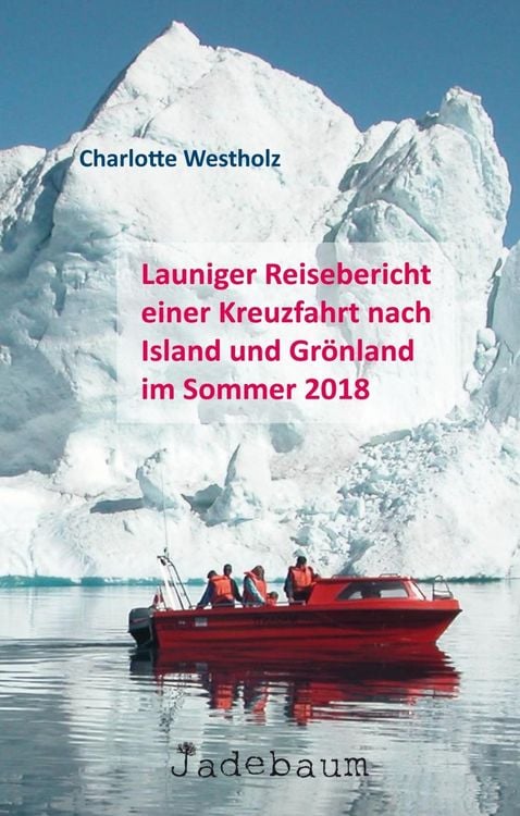 Produktbild: Launiger Reisebericht einer Kreuzfahrt nach Island und Gr&ouml;nland im Sommer 2018