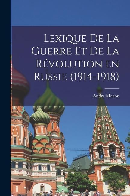 Produktbild: Lexique de la guerre et de la r&eacute;volution en Russie (1914-1918)