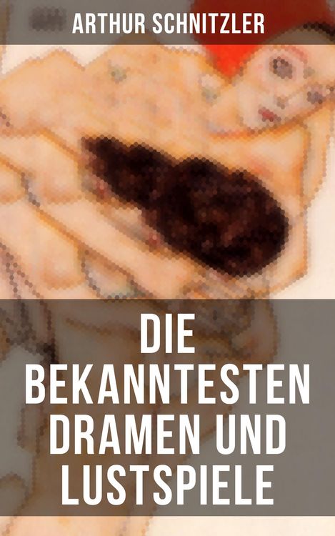 Produktbild: Die bekanntesten Dramen und Lustspiele von Arthur Schnitzler