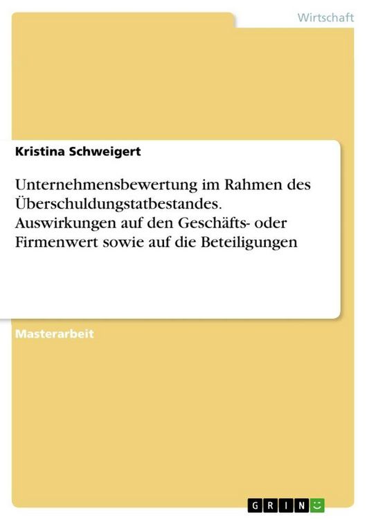 Produktbild: Unternehmensbewertung im Rahmen des &Uuml;berschuldungstatbestandes. Auswirkungen auf den Gesch&auml;fts- oder Firmenwert sowie auf die Beteiligungen