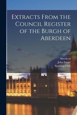 Produktbild: Extracts From the Council Register of the Burgh of Aberdeen; v.1