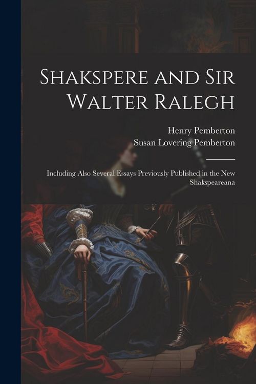 Produktbild: Shakspere and Sir Walter Ralegh: Including Also Several Essays Previously Published in the New Shakspeareana