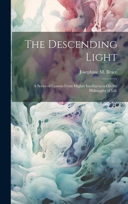 Produktbild: The Descending Light: A Series of Lessons From Higher Intelligences On the Philosophy of Life