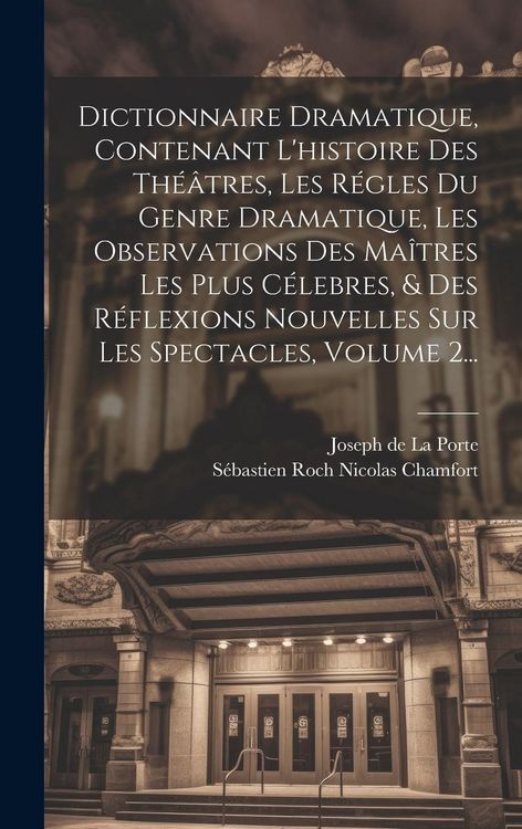 Produktbild: Dictionnaire Dramatique, Contenant L'histoire Des Th&eacute;&acirc;tres, Les R&eacute;gles Du Genre Dramatique, Les Observations Des Ma&icirc;tres Les Plus C&eacute;lebres, & Des R&eacute;fl
