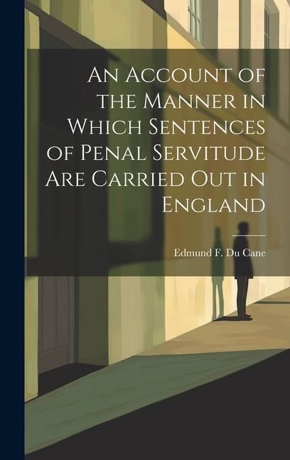 Produktbild: An Account of the Manner in Which Sentences of Penal Servitude Are Carried out in England