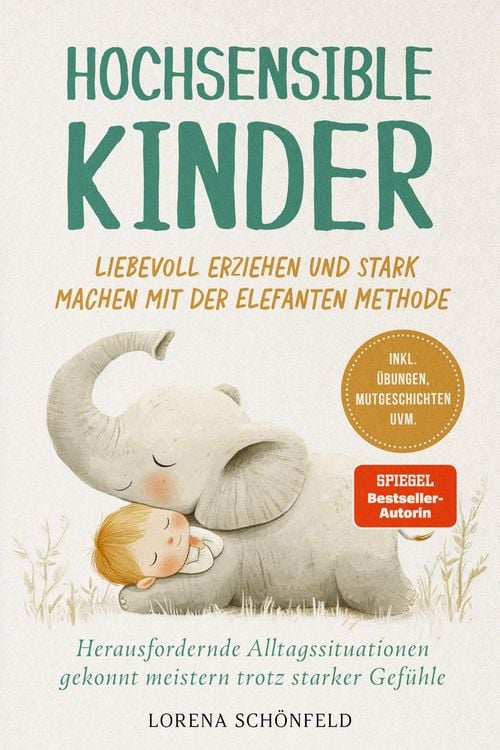 Produktbild: Hochsensible Kinder liebevoll erziehen und stark machen mit der Elefanten Methode: Herausfordernde Alltagssituationen gekonnt meistern trotz starker G