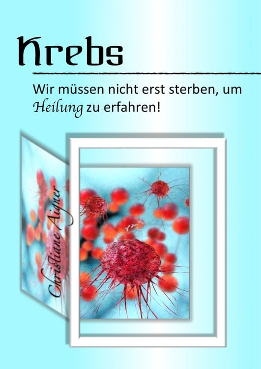 Produktbild: Krebs - Wir m&uuml;ssen nicht erst sterben, um Heilung zu erfahren!