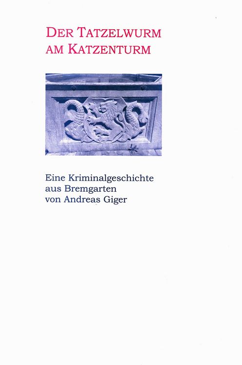 Produktbild: Der Tatzelwurm am Katzenturm - Eine Kriminalgeschichte aus Bremgarten