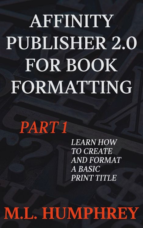 Produktbild: Affinity Publisher 2.0 for Book Formatting Part 1 (Affinity Publisher 2.0 for Self-Publishing, #1)